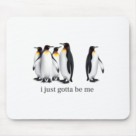 Funny I Just Gotta Be Me Penguin Quote Spheniscida Muismat (Voorkant)