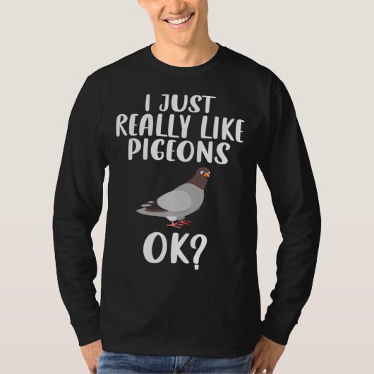 Funny I Just Really Like Pigeons, Ok Pigeon Bird F T-shirt (Voorkant)