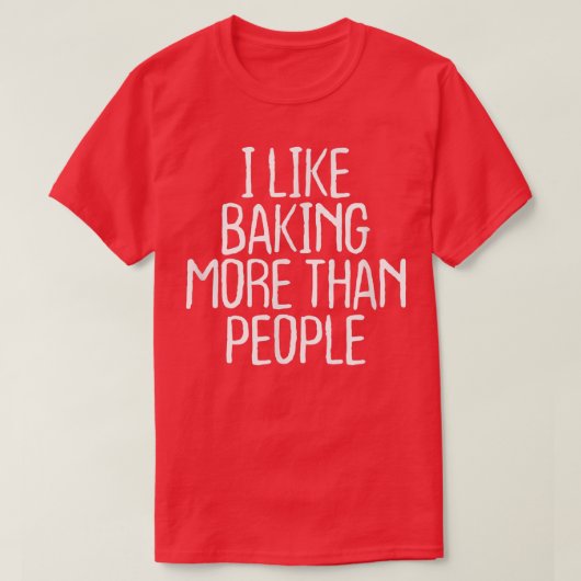 Funny I Like Baking More Than People 1748 T-shirt (Design voorkant)
