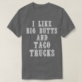 Funny I Like Big Butts and Taco Trucks  T-shirt (Design voorkant)