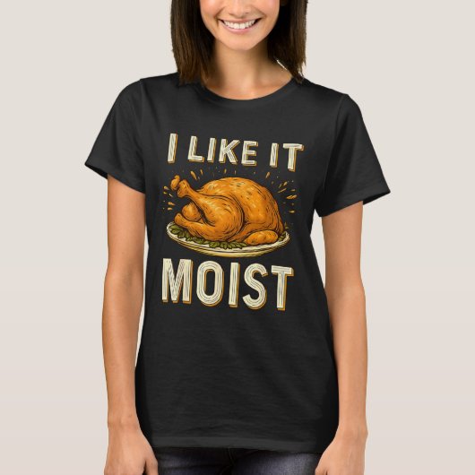 Funny I Like It Moist Turkey Thanksgiving For Men  T-shirt (Voorkant)