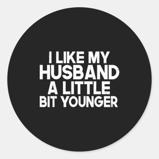 Funny I Like My Husband A Little Bit Younger Humor Ronde Sticker (Voorkant)