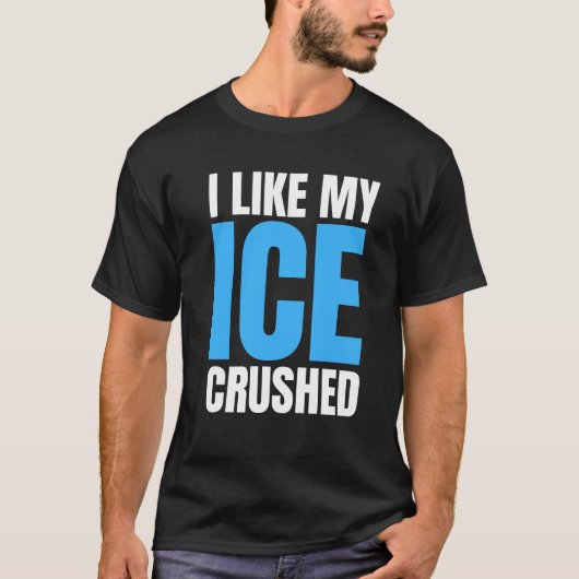 Funny I Like My Ice Crushed Funny men's T-shirt (Voorkant)