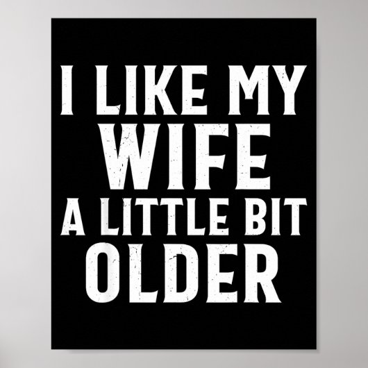 Funny I Like My Wife A Little Bit Older Humor Men  Poster (Voorkant)