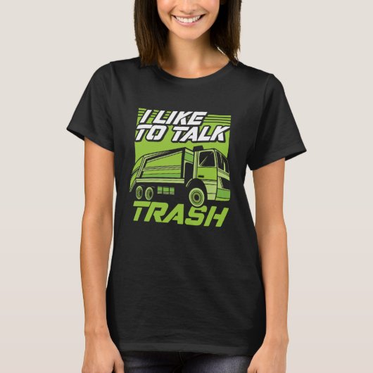 Funny I Like To Talk Trash Driver Trucking Garbage T-shirt (Voorkant)