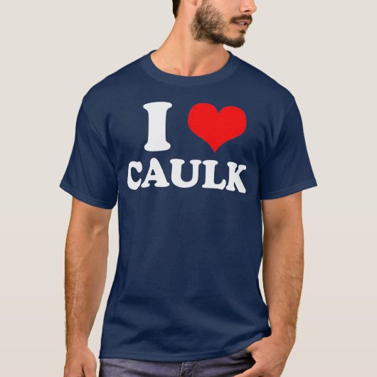 Funny I love Heart Caulk Handyman Handywoman Gag T-shirt (Voorkant)