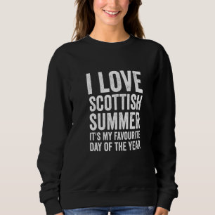 Funny I Love Scottish Summer Weather Forecast Scot Trui