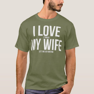 Funny I Love When My Wife Lets Me Go Hunting T-shirt