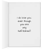 Funny I Love You even though you are half baked (Binnen (Rechts))