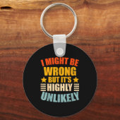 Funny I May Be Wrong But It's Highly Unlikely  Sleutelhanger (Voorkant)