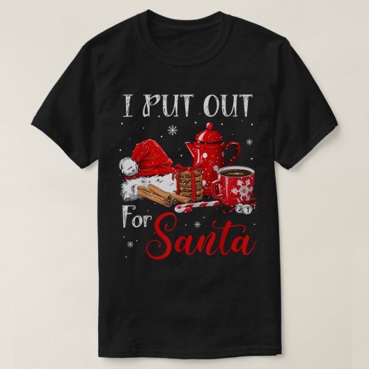 Funny I Put Out for Santa T-shirt (Design voorkant)