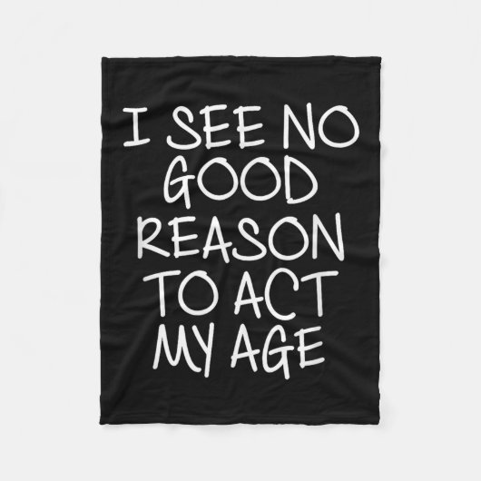 Funny, I See No Good Reason To Act My Age . Joke T Fleece Deken (Voorkant)