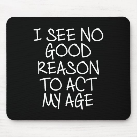 Funny, I See No Good Reason To Act My Age . Joke T Muismat (Voorkant)