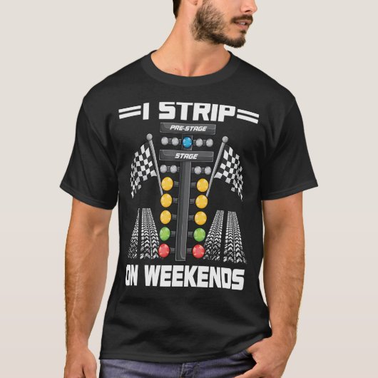 Funny I Strip On Weekends Drag Racing Race Driftin T-shirt (Voorkant)