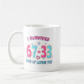 Funny I Survived 67 + 33 Days Of Loving You Valent Koffiemok (Links)