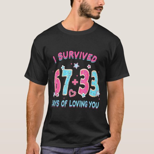 Funny I Survived 67 + 33 Days Of Loving You Valent T-shirt (Voorkant)