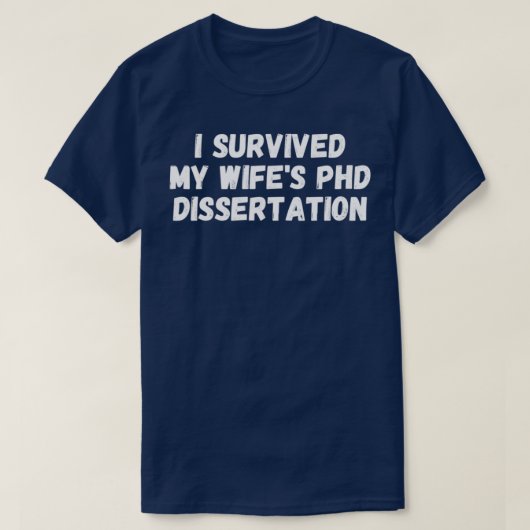 FUNNY I Survived My Wifex27s PhD Dissertation T-shirt (Design voorkant)
