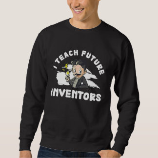 Funny I Teach Future Inventors For Innovation Tech Trui