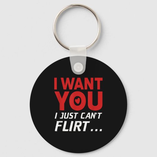 Funny I Want You I Just Can't Flirt  Sleutelhanger (Voorkant)