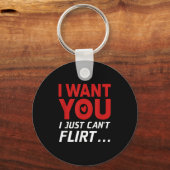 Funny I Want You I Just Can't Flirt  Sleutelhanger (Voorkant)