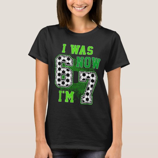 Funny I Was 6 Now I'm 7 Year Old Soccer 7th Birthd T-shirt (Voorkant)