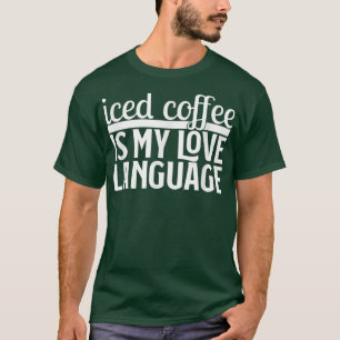 Funny Iced koffie is mijn liefdestaal Valentijns D T-shirt