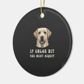 Funny If Chloe Bit You Must Acquit Labrador lovers Keramisch Ornament (Links)