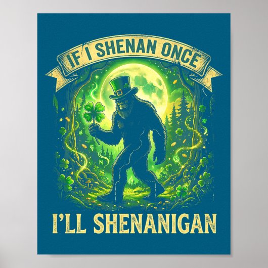 Funny If I Shenan Once I'll Shenanigan Bigfoot St  Poster (Voorkant)