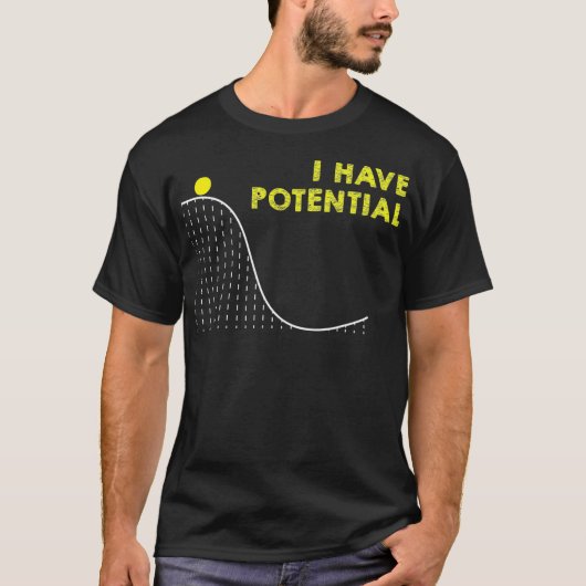 Funny Ik heb Potential Science and Physics Gag T-shirt (Voorkant)