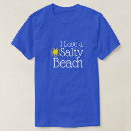 Funny "Ik hou van een salty Beach" T-shirt