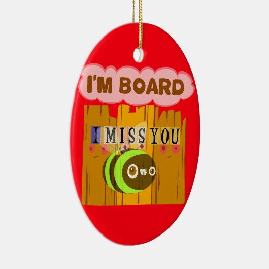 Funny, ik mis je... ik ben vereerd. keramisch ornament (Rechts)