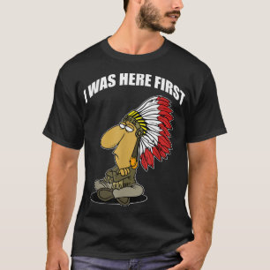 FUNNY IK WAS HIER EERST Native American T-shirt