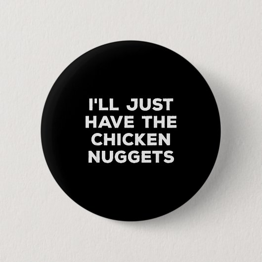 Funny I'll Just Have The Chicken Nuggets  Ronde Button 5,7 Cm (Voorkant)