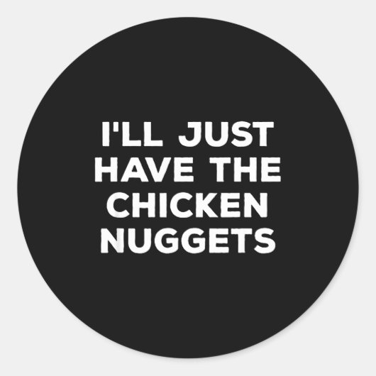 Funny I'll Just Have The Chicken Nuggets  Ronde Sticker (Voorkant)