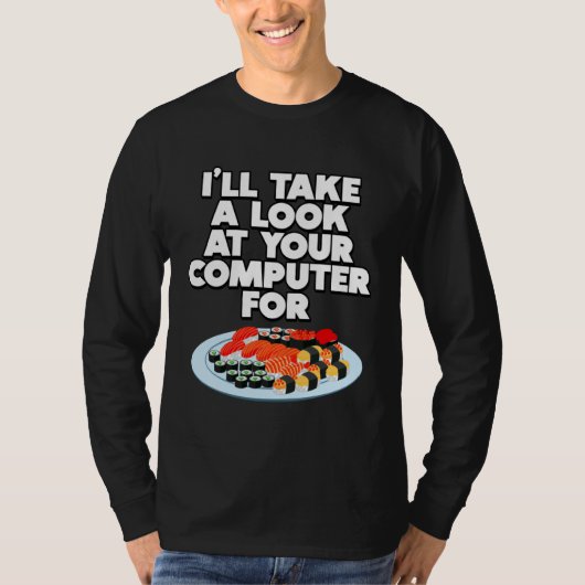 Funny I'll take a look at your Computer for Sushi  T-shirt (Voorkant)