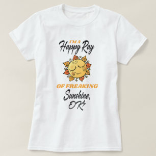 Funny Im a Happy Ray of Freaking Sunshine T-shirt