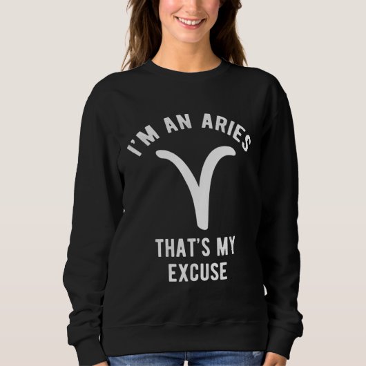 Funny I'm An Aries That's my Excuse March April Trui (Voorkant)