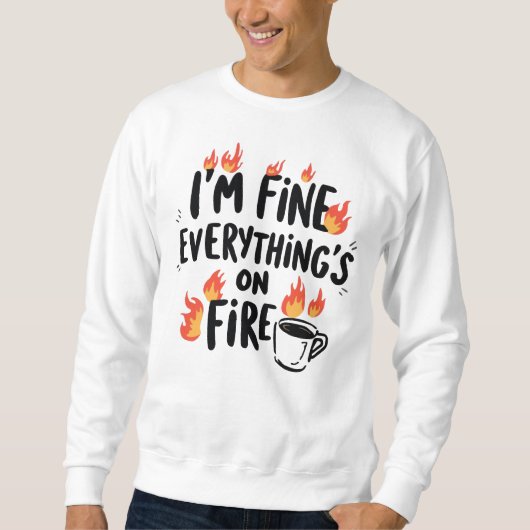 Funny "I'm Fine Everything's On Fire" Trui (Voorkant)
