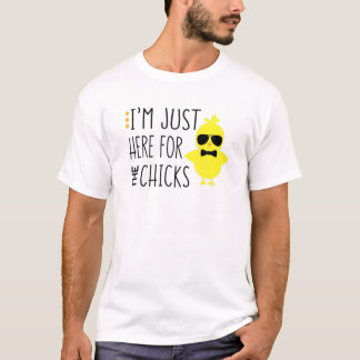 Funny I'm Just Here For The Chicks Chick S T-shirt