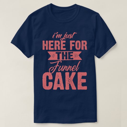 Funny Im Just Here For The Funnel Cake GiftCute De T-shirt (Design voorkant)