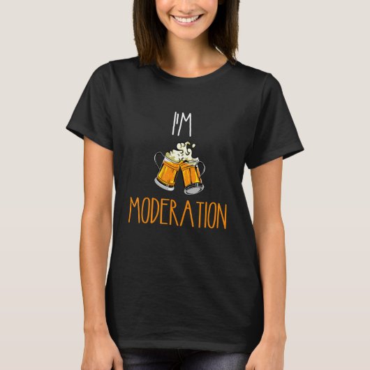 Funny I'm Moderation Beer Drinker Beer Lover beer T-shirt (Voorkant)