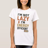 Funny "I'm Not Lazy I'm Energy Efficient" Humorous T-shirt (Voorkant)