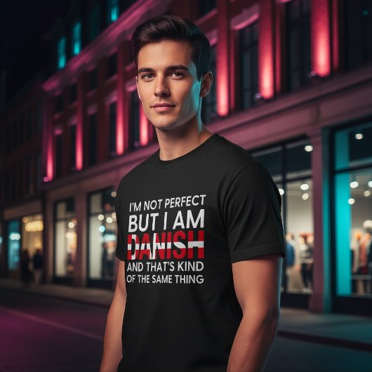 Funny I'm Not Perfect But I Am Danish T-shirt