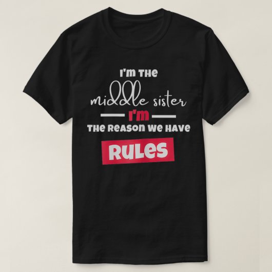 Funny I'm The Middle Sister I'm the Reason We Have T-shirt (Design voorkant)