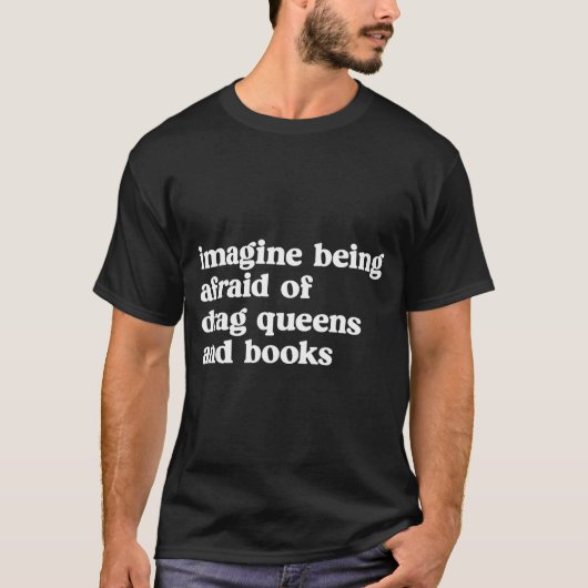 Funny Imagine Being Afraid Of Drag Queens And Book T-shirt (Voorkant)