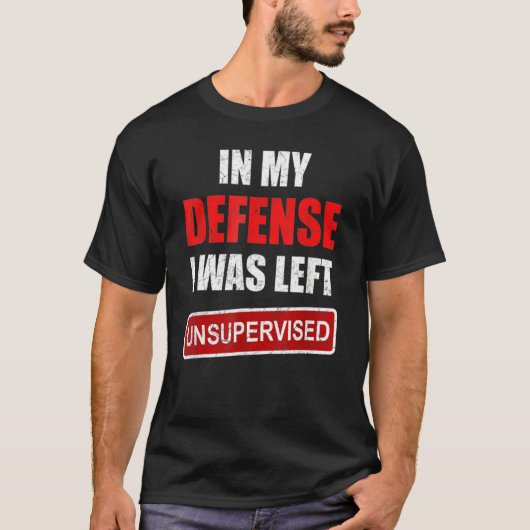 Funny In my defense i was left unsupervised_19 T-shirt (Voorkant)