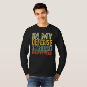 Funny In my defense i was left unsupervised_25 T-shirt (Voorkant volledig)