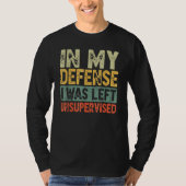 Funny In my defense i was left unsupervised_25 T-shirt (Voorkant)