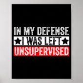 Funny In My Defense I Was Left Unsupervised Sarcas Poster (Voorkant)