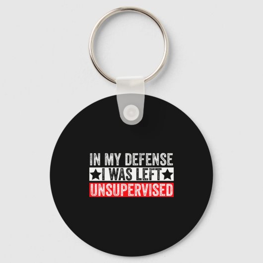 Funny In My Defense I Was Left Unsupervised Sarcas Sleutelhanger (Voorkant)